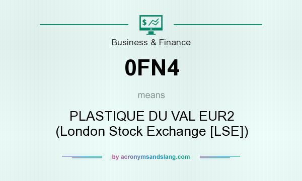 What does 0FN4 mean? It stands for PLASTIQUE DU VAL EUR2 (London Stock Exchange [LSE])