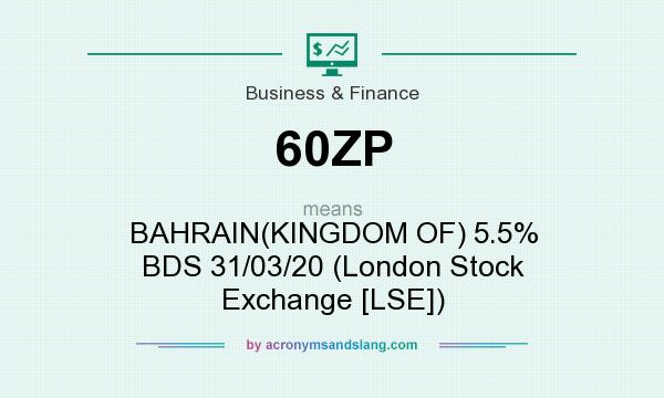 What does 60ZP mean? It stands for BAHRAIN(KINGDOM OF) 5.5% BDS 31/03/20 (London Stock Exchange [LSE])