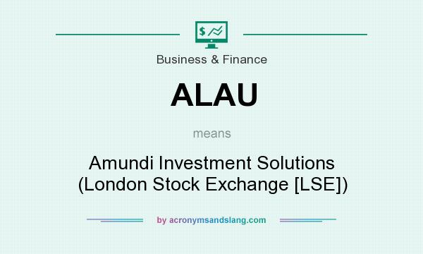 What does ALAU mean? It stands for Amundi Investment Solutions (London Stock Exchange [LSE])