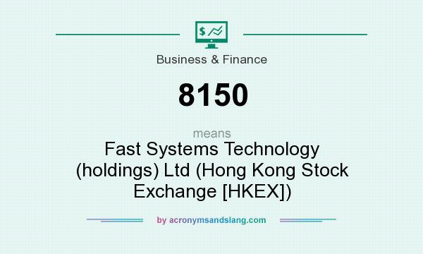 What does 8150 mean? It stands for Fast Systems Technology (holdings) Ltd (Hong Kong Stock Exchange [HKEX])
