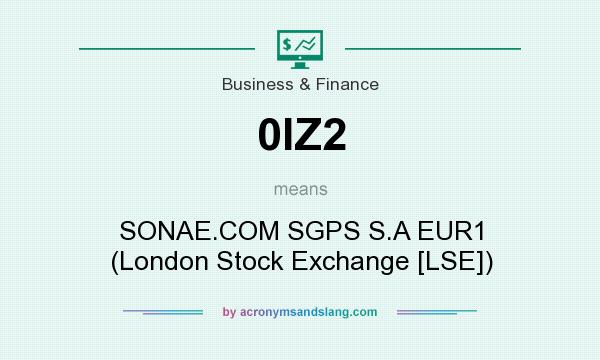 What does 0IZ2 mean? It stands for SONAE.COM SGPS S.A EUR1 (London Stock Exchange [LSE])
