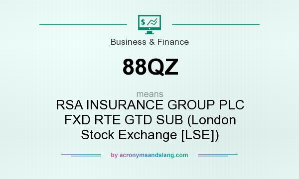 What does 88QZ mean? It stands for RSA INSURANCE GROUP PLC FXD RTE GTD SUB (London Stock Exchange [LSE])