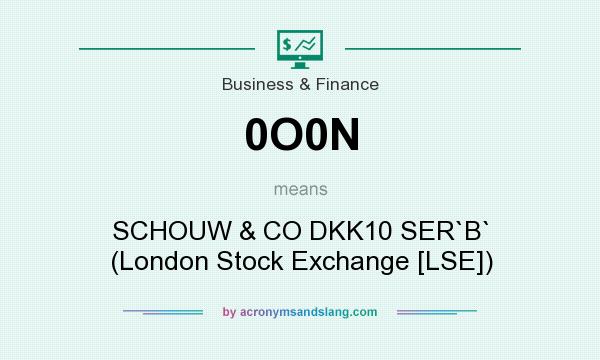 What does 0O0N mean? It stands for SCHOUW & CO DKK10 SER`B` (London Stock Exchange [LSE])