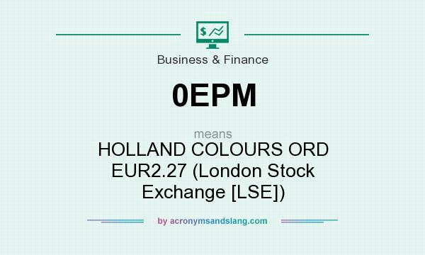 What does 0EPM mean? It stands for HOLLAND COLOURS ORD EUR2.27 (London Stock Exchange [LSE])