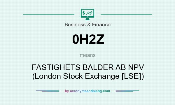 What does 0H2Z mean? It stands for FASTIGHETS BALDER AB NPV (London Stock Exchange [LSE])