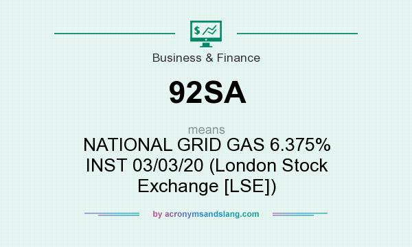What does 92SA mean? It stands for NATIONAL GRID GAS 6.375% INST 03/03/20 (London Stock Exchange [LSE])
