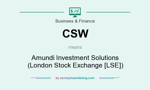 What does CSW mean? It stands for Amundi Investment Solutions (London Stock Exchange [LSE])
