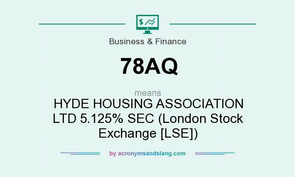 What does 78AQ mean? It stands for HYDE HOUSING ASSOCIATION LTD 5.125% SEC (London Stock Exchange [LSE])