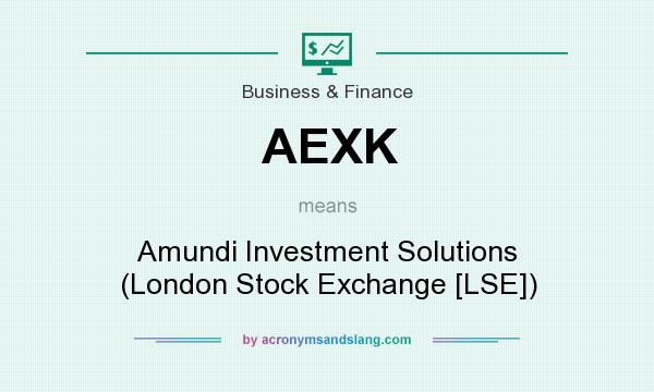 What does AEXK mean? It stands for Amundi Investment Solutions (London Stock Exchange [LSE])