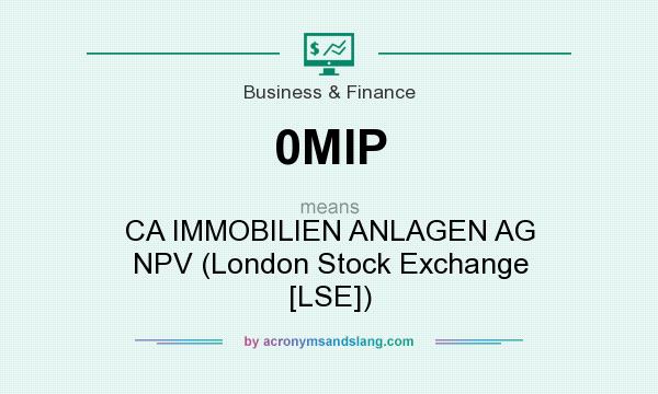 What does 0MIP mean? It stands for CA IMMOBILIEN ANLAGEN AG NPV (London Stock Exchange [LSE])