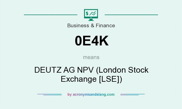 What does 0E4K mean? It stands for DEUTZ AG NPV (London Stock Exchange [LSE])