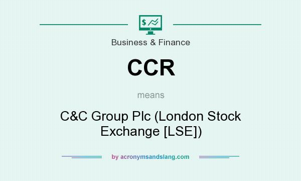 What does CCR mean? It stands for C&C Group Plc (London Stock Exchange [LSE])