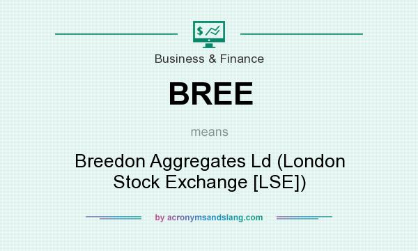 What does BREE mean? It stands for Breedon Aggregates Ld (London Stock Exchange [LSE])