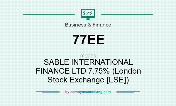 What does 77EE mean? It stands for SABLE INTERNATIONAL FINANCE LTD 7.75% (London Stock Exchange [LSE])