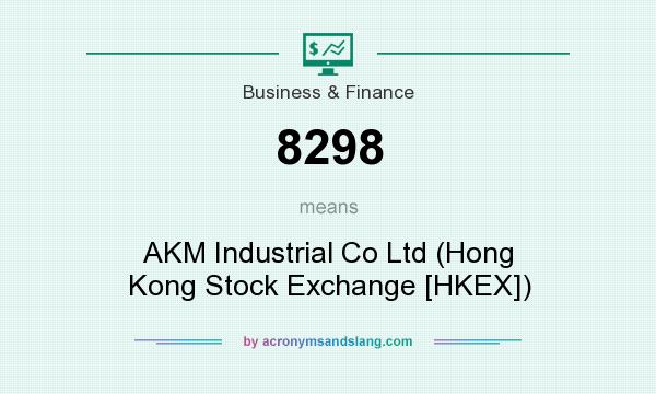 What does 8298 mean? It stands for AKM Industrial Co Ltd (Hong Kong Stock Exchange [HKEX])