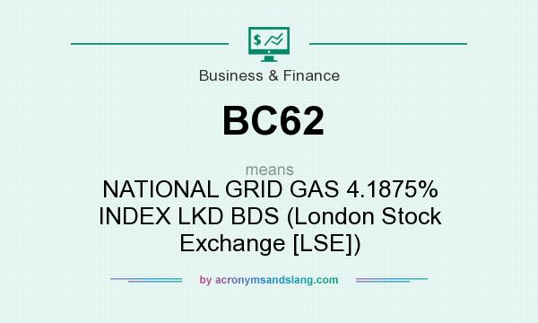 What does BC62 mean? It stands for NATIONAL GRID GAS 4.1875% INDEX LKD BDS (London Stock Exchange [LSE])