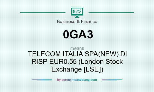 What does 0GA3 mean? It stands for TELECOM ITALIA SPA(NEW) DI RISP EUR0.55 (London Stock Exchange [LSE])