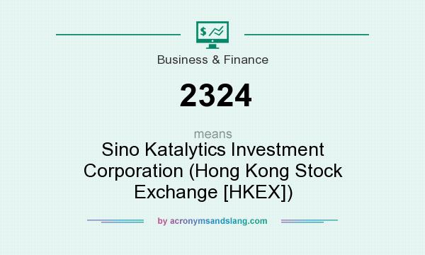 What does 2324 mean? It stands for Sino Katalytics Investment Corporation (Hong Kong Stock Exchange [HKEX])