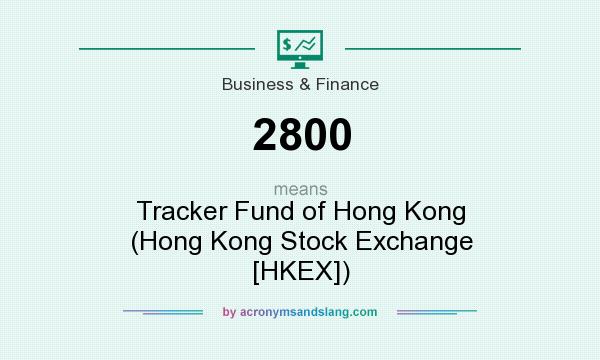 What does 2800 mean? It stands for Tracker Fund of Hong Kong (Hong Kong Stock Exchange [HKEX])