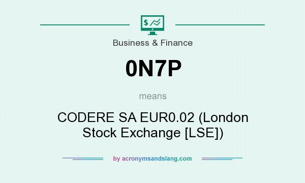 What does 0N7P mean? It stands for CODERE SA EUR0.02 (London Stock Exchange [LSE])