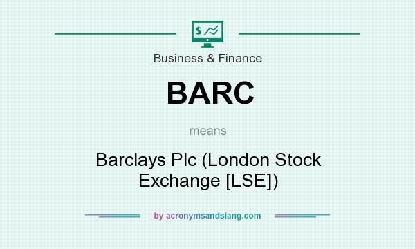 What does BARC mean? It stands for Barclays Plc (London Stock Exchange [LSE])