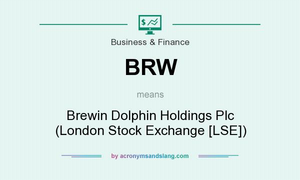 What does BRW mean? It stands for Brewin Dolphin Holdings Plc (London Stock Exchange [LSE])