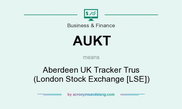 What does AUKT mean? It stands for Aberdeen UK Tracker Trus (London Stock Exchange [LSE])