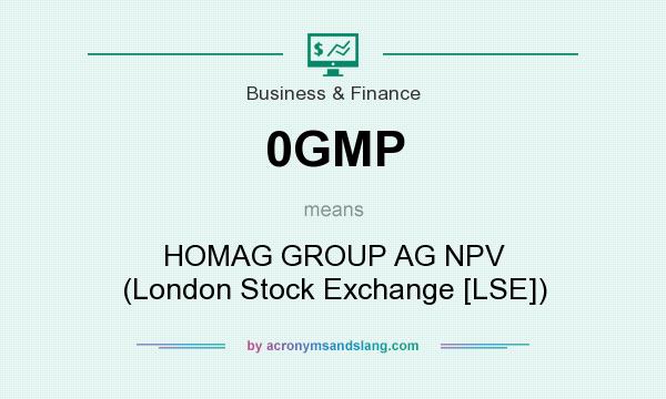 What does 0GMP mean? It stands for HOMAG GROUP AG NPV (London Stock Exchange [LSE])