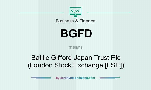 What does BGFD mean? It stands for Baillie Gifford Japan Trust Plc (London Stock Exchange [LSE])