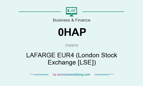 What does 0HAP mean? It stands for LAFARGE EUR4 (London Stock Exchange [LSE])