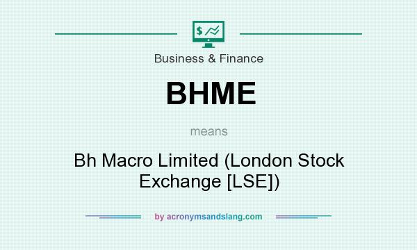 What does BHME mean? It stands for Bh Macro Limited (London Stock Exchange [LSE])
