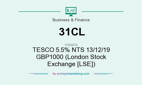 What does 31CL mean? It stands for TESCO 5.5% NTS 13/12/19 GBP1000 (London Stock Exchange [LSE])