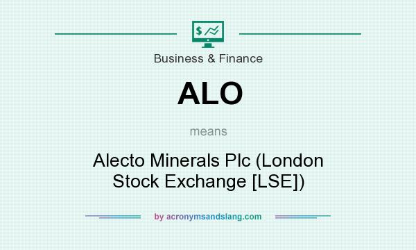 What does ALO mean? It stands for Alecto Minerals Plc (London Stock Exchange [LSE])