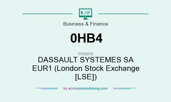 What does 0HB4 mean? It stands for DASSAULT SYSTEMES SA EUR1 (London Stock Exchange [LSE])