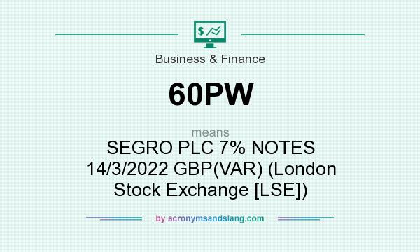 What does 60PW mean? It stands for SEGRO PLC 7% NOTES 14/3/2022 GBP(VAR) (London Stock Exchange [LSE])