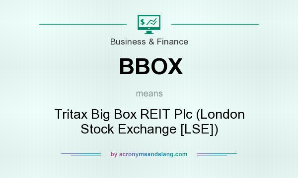 What does BBOX mean? It stands for Tritax Big Box REIT Plc (London Stock Exchange [LSE])