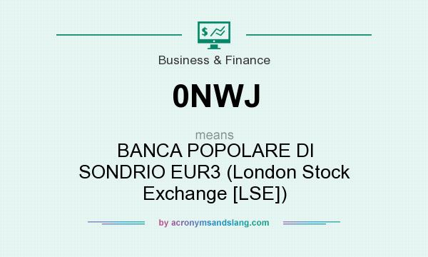 What does 0NWJ mean? It stands for BANCA POPOLARE DI SONDRIO EUR3 (London Stock Exchange [LSE])