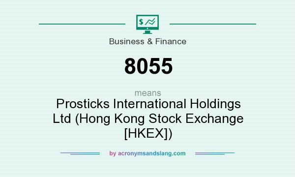 What does 8055 mean? It stands for Prosticks International Holdings Ltd (Hong Kong Stock Exchange [HKEX])