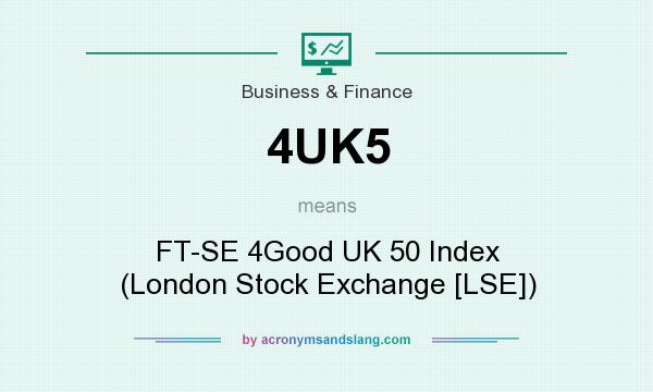 What does 4UK5 mean? It stands for FT-SE 4Good UK 50 Index (London Stock Exchange [LSE])