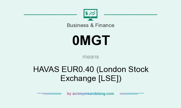 What does 0MGT mean? It stands for HAVAS EUR0.40 (London Stock Exchange [LSE])