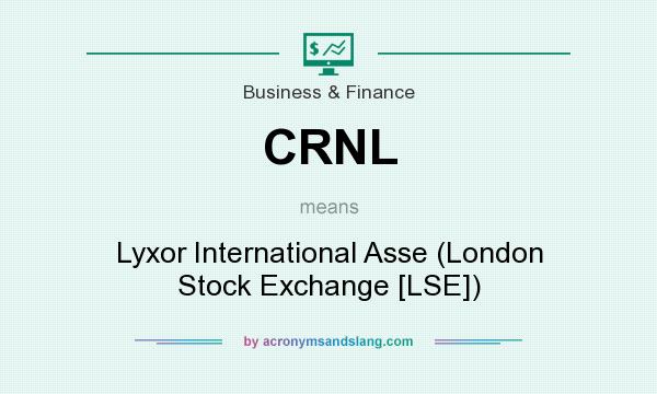 What does CRNL mean? It stands for Lyxor International Asse (London Stock Exchange [LSE])