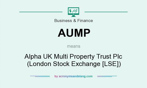 What does AUMP mean? It stands for Alpha UK Multi Property Trust Plc (London Stock Exchange [LSE])