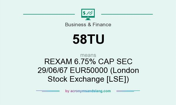 What does 58TU mean? It stands for REXAM 6.75% CAP SEC 29/06/67 EUR50000 (London Stock Exchange [LSE])