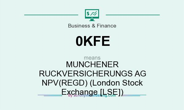 What does 0KFE mean? It stands for MUNCHENER RUCKVERSICHERUNGS AG NPV(REGD) (London Stock Exchange [LSE])