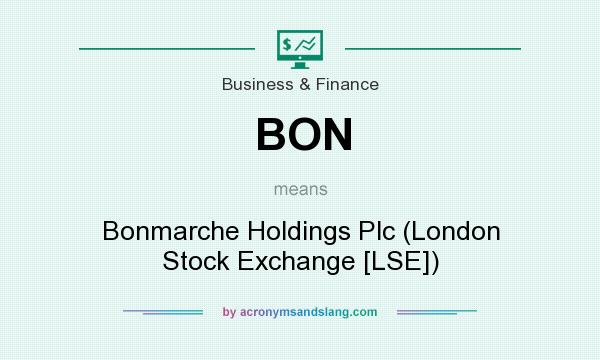 What does BON mean? It stands for Bonmarche Holdings Plc (London Stock Exchange [LSE])