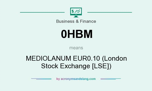 What does 0HBM mean? It stands for MEDIOLANUM EUR0.10 (London Stock Exchange [LSE])