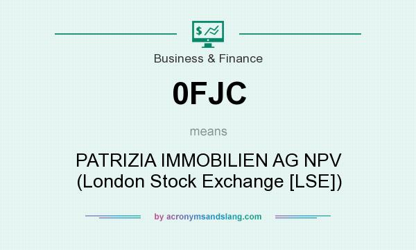What does 0FJC mean? It stands for PATRIZIA IMMOBILIEN AG NPV (London Stock Exchange [LSE])