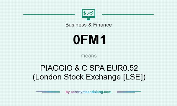 What does 0FM1 mean? It stands for PIAGGIO & C SPA EUR0.52 (London Stock Exchange [LSE])