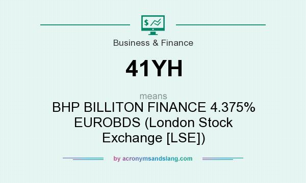 What does 41YH mean? It stands for BHP BILLITON FINANCE 4.375% EUROBDS (London Stock Exchange [LSE])