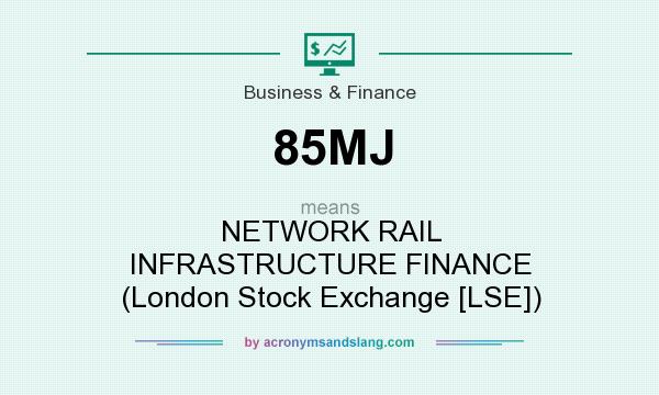 What does 85MJ mean? It stands for NETWORK RAIL INFRASTRUCTURE FINANCE (London Stock Exchange [LSE])
